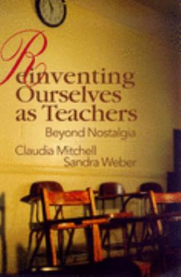 Reinventing Ourselves as Teachers Beyond Nostalgia  2004 9780750706254 Front Cover