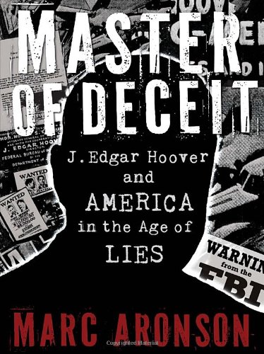 Master of Deceit J. Edgar Hoover and America in the Age of Lies  2012 9780763650254 Front Cover