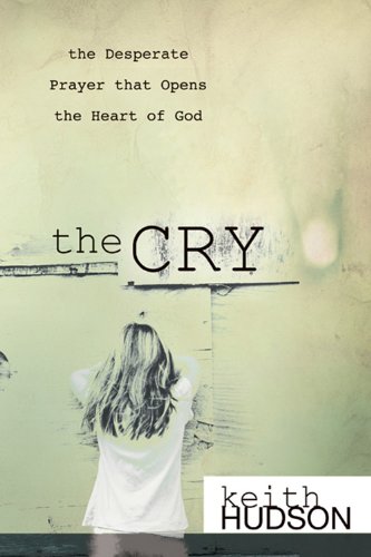 Cry The Desperate Prayer that Opens the Heart of God N/A 9780768428254 Front Cover