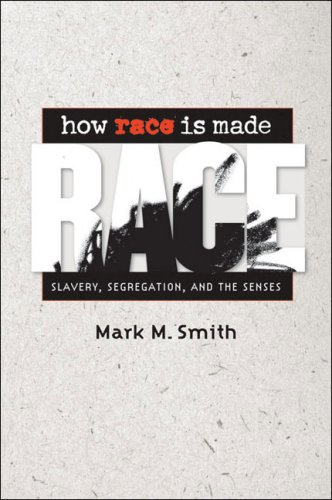 How Race Is Made Slavery, Segregation, and the Senses  2008 9780807859254 Front Cover