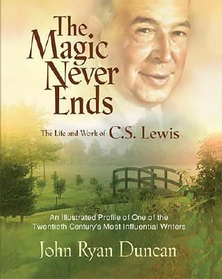 Magic Never Ends The Life and Works of C. S. Lewis  2002 (Student Manual, Study Guide, etc.) 9780849989254 Front Cover