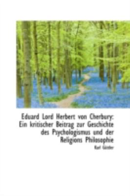 Eduard Lord Herbert Von Cherbury Ein kritischer Beitrag zur Geschichte des Psychologismus und der R N/A 9781113023254 Front Cover