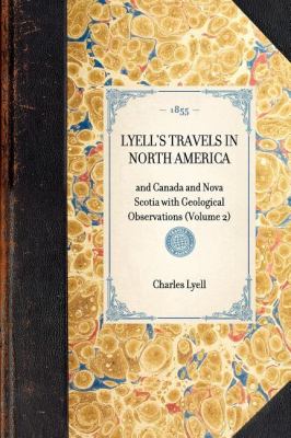 Lyell's Travels in North America And Canada and Nova Scotia with Geological Observations (Volume 2) N/A 9781429003254 Front Cover