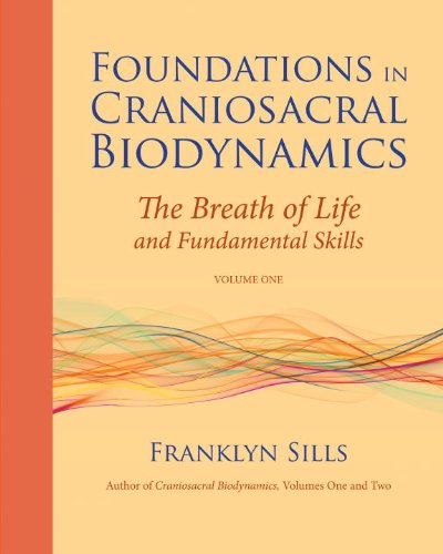 Foundations in Craniosacral Biodynamics The Breath of Life and Fundamental Skills  2011 9781556439254 Front Cover