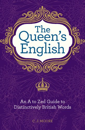 Queen's English An A to Zed Guide to Distinctively British Words  2011 9781606523254 Front Cover