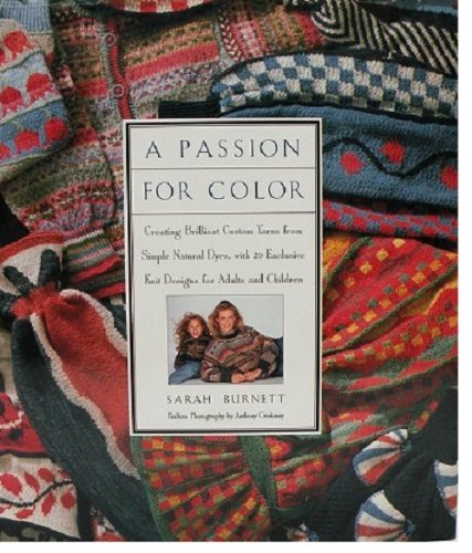 Passion for Color Creating Brilliant Custom Yarns from Simple Natural Dyes, with 20 Exclusive Knit Designs for Adults and Children N/A 9780025186255 Front Cover