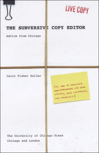 Subversive Copy Editor Advice from Chicago (or, How to Negotiate Good Relationships with Your Writers, Your Colleagues, and Yourself)  2009 9780226734255 Front Cover