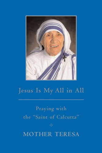 Jesus Is My All in All Praying with the Saint of Calcutta  2008 9780385527255 Front Cover
