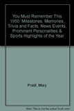 You Must Remember This, 1950 : Milestones, Memories, Trivia and Facts, News Events, Prominent Personalities and Sports Highlights of the Year N/A 9780446910255 Front Cover