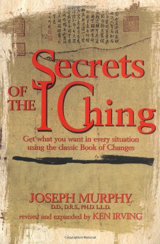 Secrets of the I Ching Get What You Want in Every Situation Using the Classic Book of Changes 2nd 2000 (Revised) 9780735201255 Front Cover