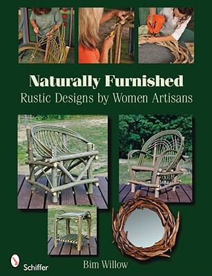 Naturally Furnished Rustic Designs by Women Artisans  2009 9780764333255 Front Cover