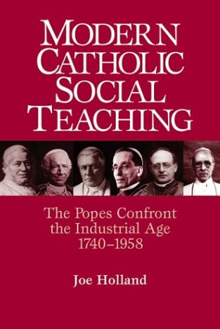 Modern Catholic Social Teaching The Popes Confront the Industrial Age, 1740-1958  2004 9780809142255 Front Cover