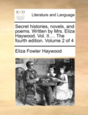 Secret Histories, Novels, and Poems Written by Mrs Eliza Haywood  N/A 9781170500255 Front Cover