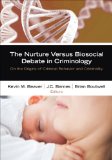 Nurture Versus Biosocial Debate in Criminology On the Origins of Criminal Behavior and Criminality  2015 9781452242255 Front Cover