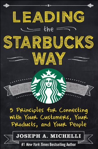 Leading the Starbucks Way: 5 Principles for Connecting with Your Customers, Your Products and Your People   2014 9780071801256 Front Cover