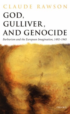 God, Gulliver, and Genocide Barbarism and the European Imagination, 1492-1945  2001 9780198184256 Front Cover