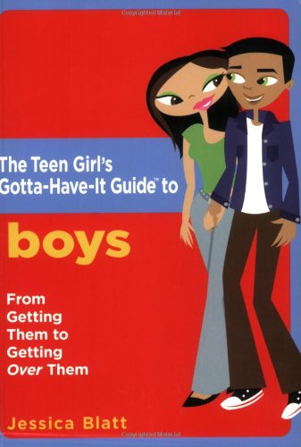 Teen Girl's Gotta-Have-It Guide to Boys From Getting Them to Getting over Them  2007 9780823017256 Front Cover
