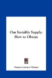 Our Invisible Supply How to Obtain N/A 9781161411256 Front Cover