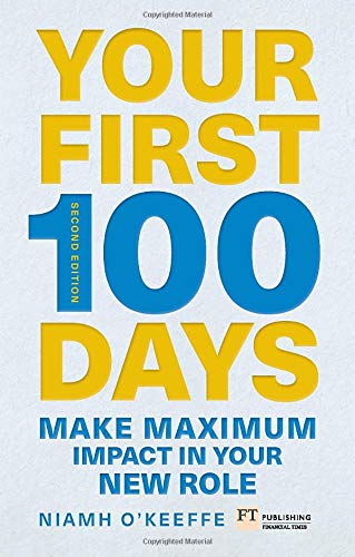 Your First 100 Days Make Maximum Impact in Your New Role [Updated and Expanded] 2nd 2020 9781292274256 Front Cover