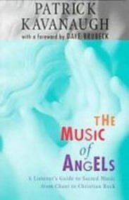 The Music of Angels: A Listener's Guide to Sacred Music from Chant to Christian Rock  2008 9781439503256 Front Cover