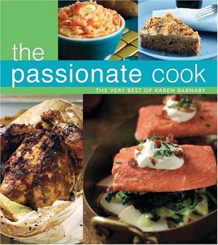 Passionate Cook The Very Best of Karen Barnaby  2004 9781552855256 Front Cover