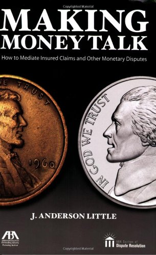 Making Money Talk How to Mediate Insured Claims and Other Monetary Disputes  2007 9781590318256 Front Cover
