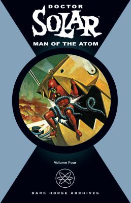 Doctor Solar, Man of the Atom Archives Volume 4   2007 9781593078256 Front Cover