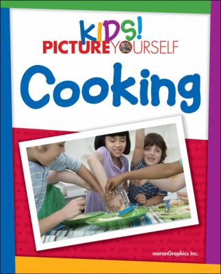 Kids! Picture Yourself Cooking   2009 9781598635256 Front Cover