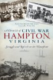 Chronicle of Civil War Hampton, Virginia: Struggle and Rebirth on the Homefront   2014 9781626192256 Front Cover