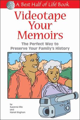 Videotape Your Memoirs The Perfect Way to Preserve Your Family's History  2002 9781884956256 Front Cover