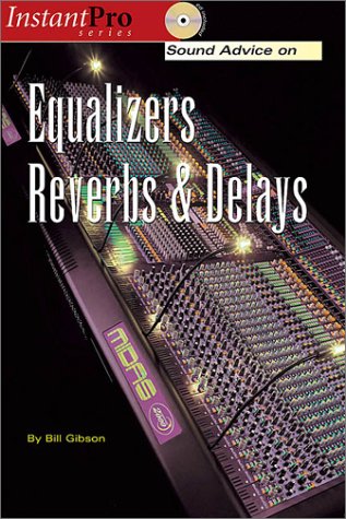 Sound Advice on Equalizers, Reverbs and Delays Book and CD  2010 9781931140256 Front Cover