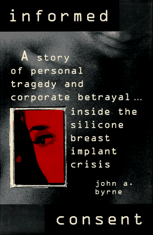 Informed Consent Inside the Dow Corning Breast Implant Tragedy  1996 9780070096257 Front Cover