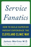 Service Fanatics: How to Build Superior Patient Experience the Cleveland Clinic Way  2015 9780071833257 Front Cover