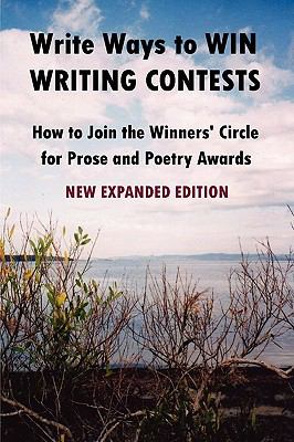 Write Ways to WIN WRITING CONTESTS: How to Join the Winners' Circle for Prose and Poetry Awards, NEW EXPANDED EDITION  N/A 9780557023257 Front Cover