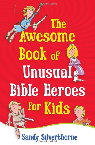 Awesome Book of Unusual Bible Heroes for Kids   2012 9780736929257 Front Cover