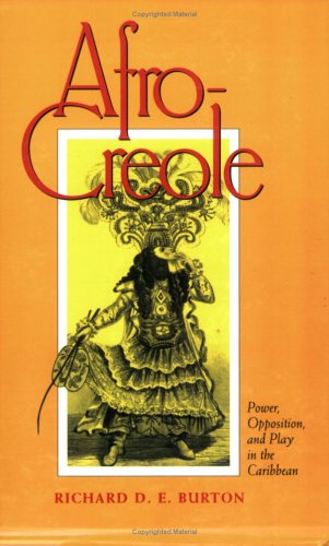 Afro-Creole Power, Opposition, and Play in the Caribbean  1997 9780801483257 Front Cover