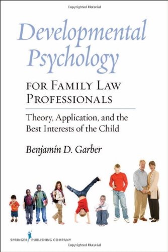 Developmental Psychology for Family Law Professionals Theory, Application, and the Best Interests of the Child  2009 9780826105257 Front Cover