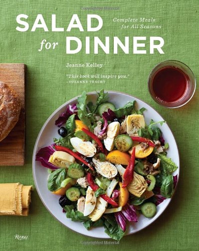 Salad for Dinner Complete Meals for All Seasons  2012 9780847838257 Front Cover