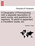 Geography of Pennsylvania, ... with a separate description of each county, and questions for ... teachers. to which Is appended, a Travellers' Guide, Etc  N/A 9781240924257 Front Cover