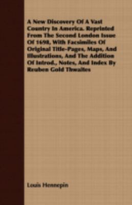 A New Discovery of a Vast Country in America: Reprinted from the Second London Issue of 1698, With Facsimiles of Original Title-pages, Maps, and Illustrations, and the Addition of Introd., Notes,  2008 9781408689257 Front Cover