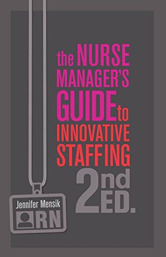 Nurse Manager's Guide to Innovative Staffing  2nd 2017 9781945157257 Front Cover