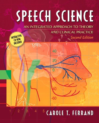 Speech Science An Integrated Approach to Theory and Clinical Practice 2nd 2007 (Revised) 9780205480258 Front Cover