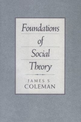Foundations of Social Theory   1990 9780674312258 Front Cover