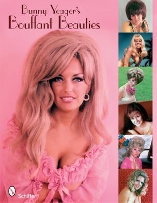 Bunny Yeager's Bouffant Beauties Big-Hair Pin-Up Girls of the '60s And '70s  2009 9780764332258 Front Cover