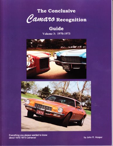 The 1970-1973 Conclusive Camaro Recognition Guide 1970-1973: Everything You Always Wanted to Know About 1970-1973 Camaros!  2013 9780963380258 Front Cover