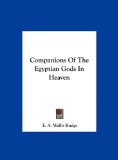 Companions of the Egyptian Gods in Heaven  N/A 9781161516258 Front Cover