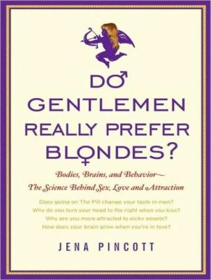 Do Gentlemen Really Prefer Blondes?: Bodies, Brains, and Behavior: the Science Behind Sex, Love and Attraction, Library Edition  2008 9781400138258 Front Cover