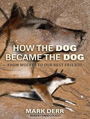 How the Dog Became the Dog: From Wolves to Our Best Friends Library Edition  2011 9781452634258 Front Cover
