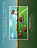 12 Ways to Cheat at Marketing The 2013 Small Business Marketing Calendar N/A 9781480198258 Front Cover