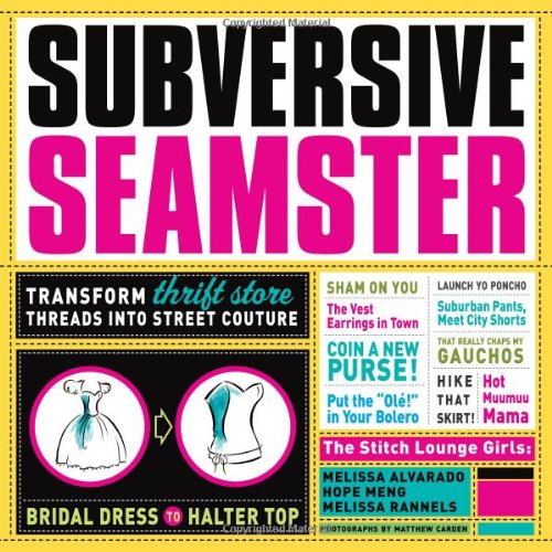 Subversive Seamster Transform Thrift Store Threads into Street Couture  2007 9781561589258 Front Cover